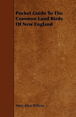 Pocket Guide to the Common Land Birds of New England by Willcox, Mary Alice