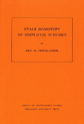 Etale Homotopy of Simplicial Schemes by Friedlander, Eric M.