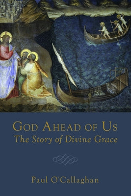 God Ahead of Us: The Story of Divine Grace by O'Callaghan, Paul