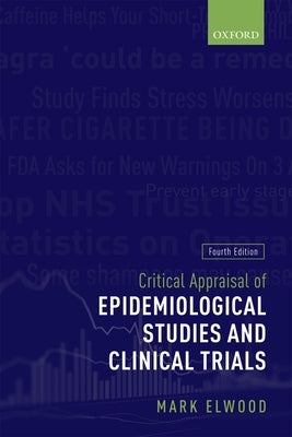 Critical Appraisal of Epidemiological Studies and Clinical Trials by Elwood