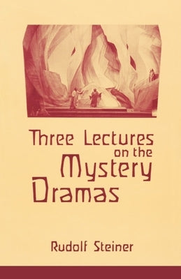 Three Lectures on the Mystery Dramas: The Portal of Initiation and the Soul's Probation (Cw 125) by Steiner, Rudolf