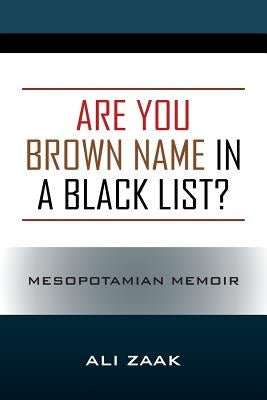 Are You Brown Name in a Black List? Mesopotamian Memoir by Zaak, Ali