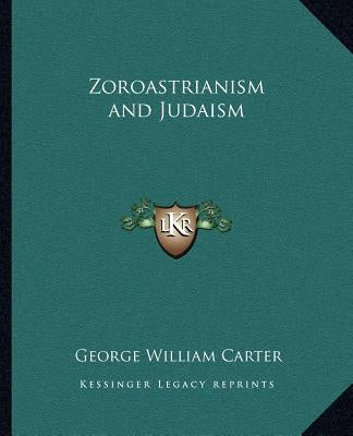 Zoroastrianism and Judaism by Carter, George William