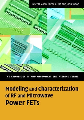 Modeling and Characterization of RF and Microwave Power FETs by Aaen, Peter