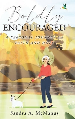 Boldly Encouraged: A Personal Journey of Faith and Hope by McManus, Sandra A.