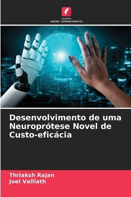 Desenvolvimento de uma Neuroprótese Novel de Custo-eficácia by Rajan, Thriaksh