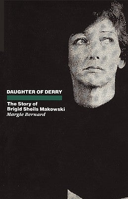 Daughter of Derry: The Story of Brigid Sheils Makowski by Bernard, Margie