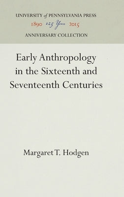 Early Anthropology in the Sixteenth and Seventeenth Centuries by Hodgen, Margaret T.