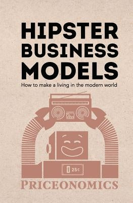 Hipster Business Models: How to make a living in the modern world by Priceonomics