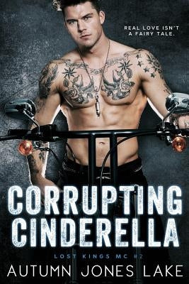 Corrupting Cinderella (Lost Kings MC, Book 2) by Lake, Autumn Jones