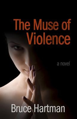 The Muse of Violence by Hartman, Bruce