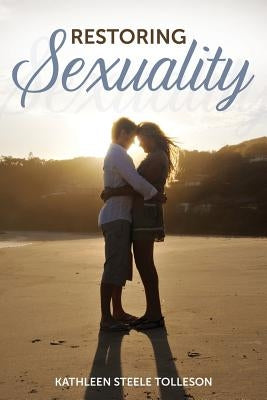 Restoring Sexuality by Tolleson, Kathleen Steele