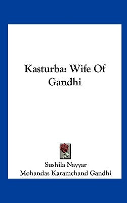 Kasturba: Wife Of Gandhi by Nayyar, Sushila