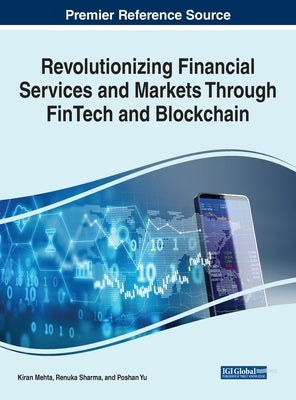 Revolutionizing Financial Services and Markets Through FinTech and Blockchain by Mehta, Kiran