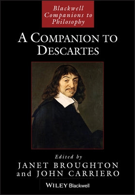 A Companion to Descartes by Broughton, Janet