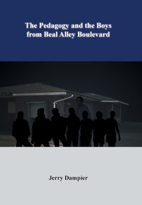 The Pedagogy and the Boys from Beal Alley Boulevard by Dampier, Jerry