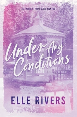 Under Any Conditions by Rivers, Elle