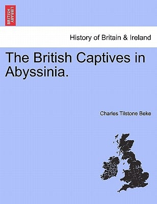 The British Captives in Abyssinia. by Beke, Charles Tilstone