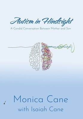 Autism in Hindsight: A Candid Conversation Between Mother and Son by Cane, Monica