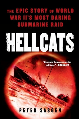 Hellcats: The Epic Story of World War II's Most Daring Submarine Raid by Sasgen, Peter