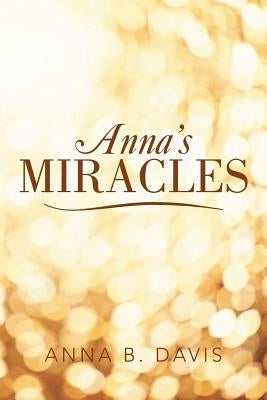 Anna's Miracles by Davis, Anna B.