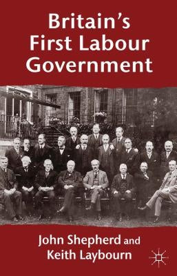 Britain's First Labour Government by Shepherd, J.