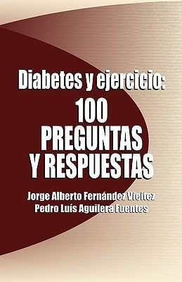 Diabetes y Ejercicio: 100 Preguntas y Respuestas by Fernandez Vieitez, Jorge Alberto