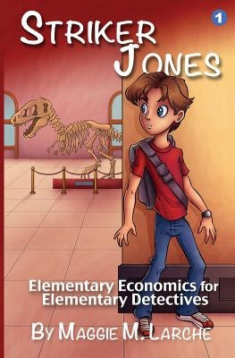 Striker Jones: Elementary Economics For Elementary Detectives, Second Edition by Larche, Maggie M.