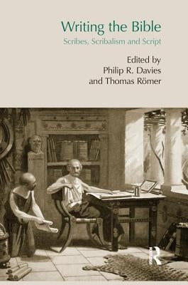 Writing the Bible: Scribes, Scribalism and Script by RÃ¶mer, Thomas
