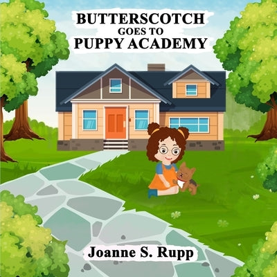 Butterscotch Goes to Puppy Academy by Rupp, Joanne S.