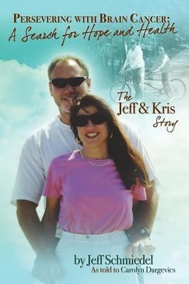 Persevering with Brain Cancer: : A Search for Hope and Health by Schmiedel, Jeff