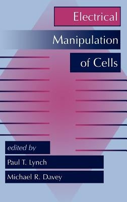 Electrical Manipulation of Cells by Lynch, Paul T.