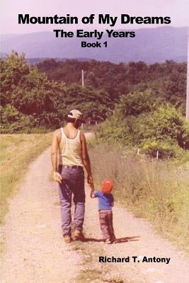 Mountain of My Dreams: The Early Years by Antony, Richard T.