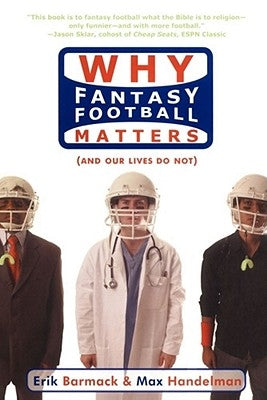 Why Fantasy Football Matters: And Our Lives Do Not by Barmack, Erik