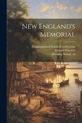 New England's Memorial by 1613-1685, Morton Nathaniel
