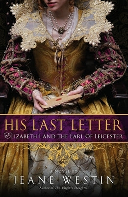 His Last Letter: Elizabeth I and the Earl of Leicester by Westin, Jeane