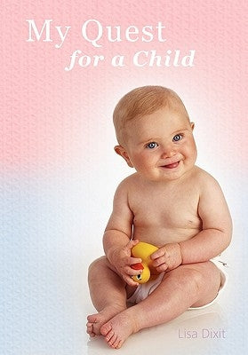 My Quest for a Child by Dixit, Lisa