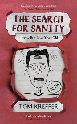 The Search for Sanity: Life with a Two-Year-Old by Kreffer, Tom