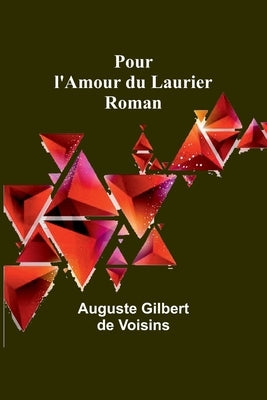 Pour l'Amour du Laurier: Roman by Voisins, Auguste Gilbert