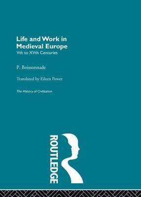 Life and Work in Medieval Europe by Boissonnade, P.