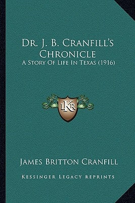 Dr. J. B. Cranfill's Chronicle: A Story Of Life In Texas (1916) by Cranfill, James Britton