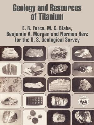 Geology and Resources of Titanium by E. R. Force