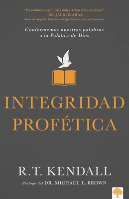 Integridad Profética / Prophetic Integrity by Kendall, R. T.