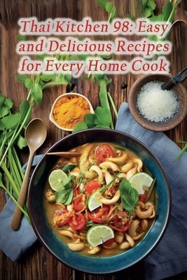 Thai Kitchen 98: Easy and Delicious Recipes for Every Home Cook by Tama, Delightful Dine-In