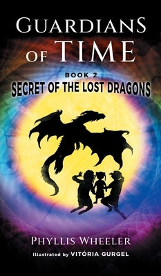 Secret of the Lost Dragons, Guardians of Time Book 2 by Wheeler, Phyllis