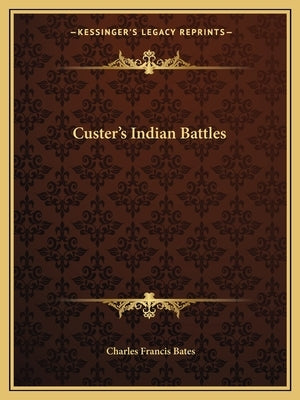 Custer's Indian Battles by Bates, Charles Francis