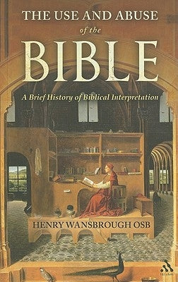 The Use and Abuse of the Bible: A Brief History of Biblical Interpretation by Wansbrough, Henry