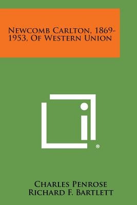 Newcomb Carlton, 1869-1953, of Western Union by Penrose, Charles