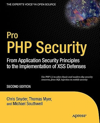 Pro PHP Security: From Application Security Principles to the Implementation of Xss Defenses by Snyder, Chris