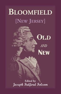 Bloomfield Old and New: An Historical Symposium by Several Authors by Folsom, Joseph
